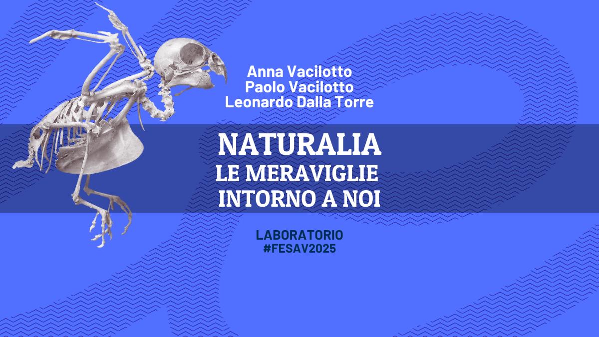 Naturalia: le meraviglie intorno a noi